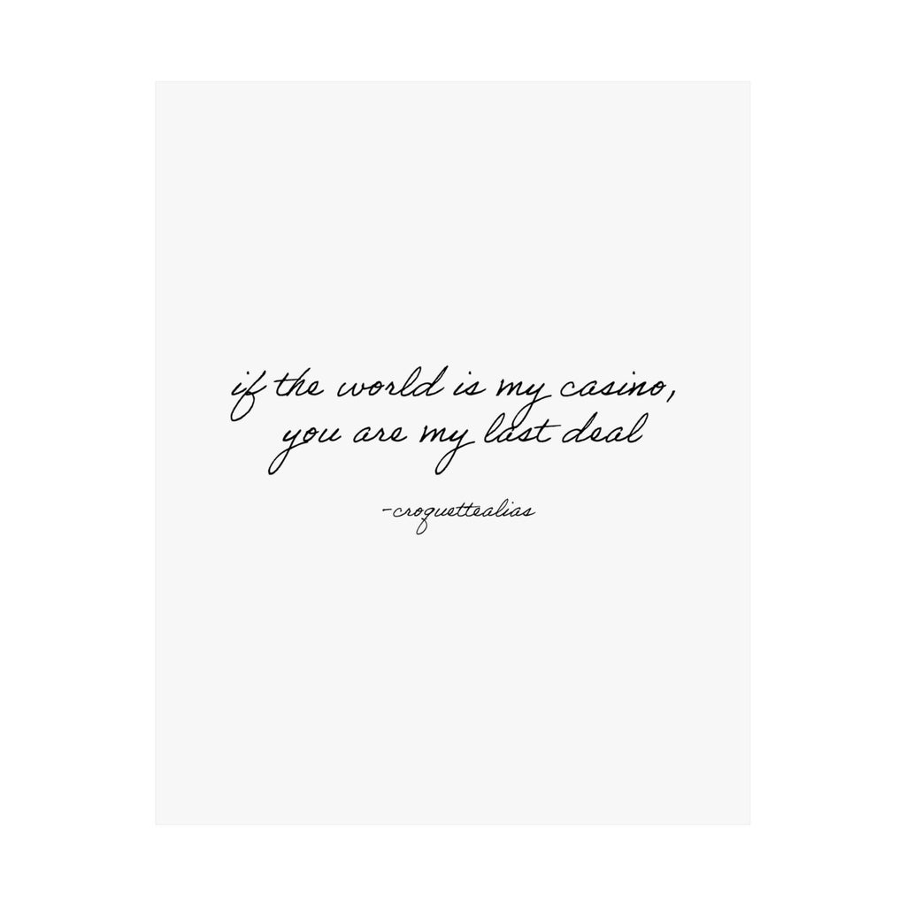 You Are My Last Deal Print