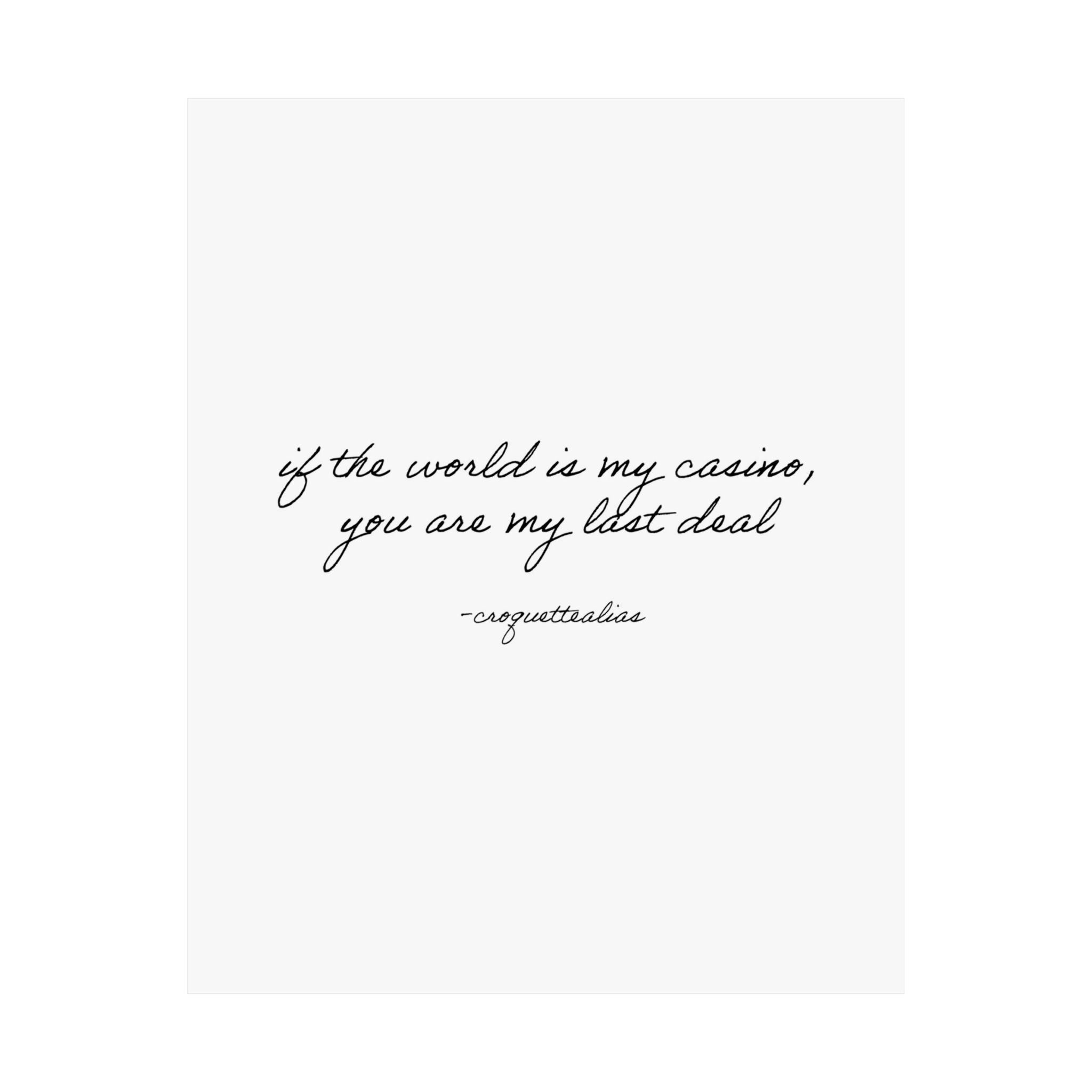 You Are My Last Deal Print
