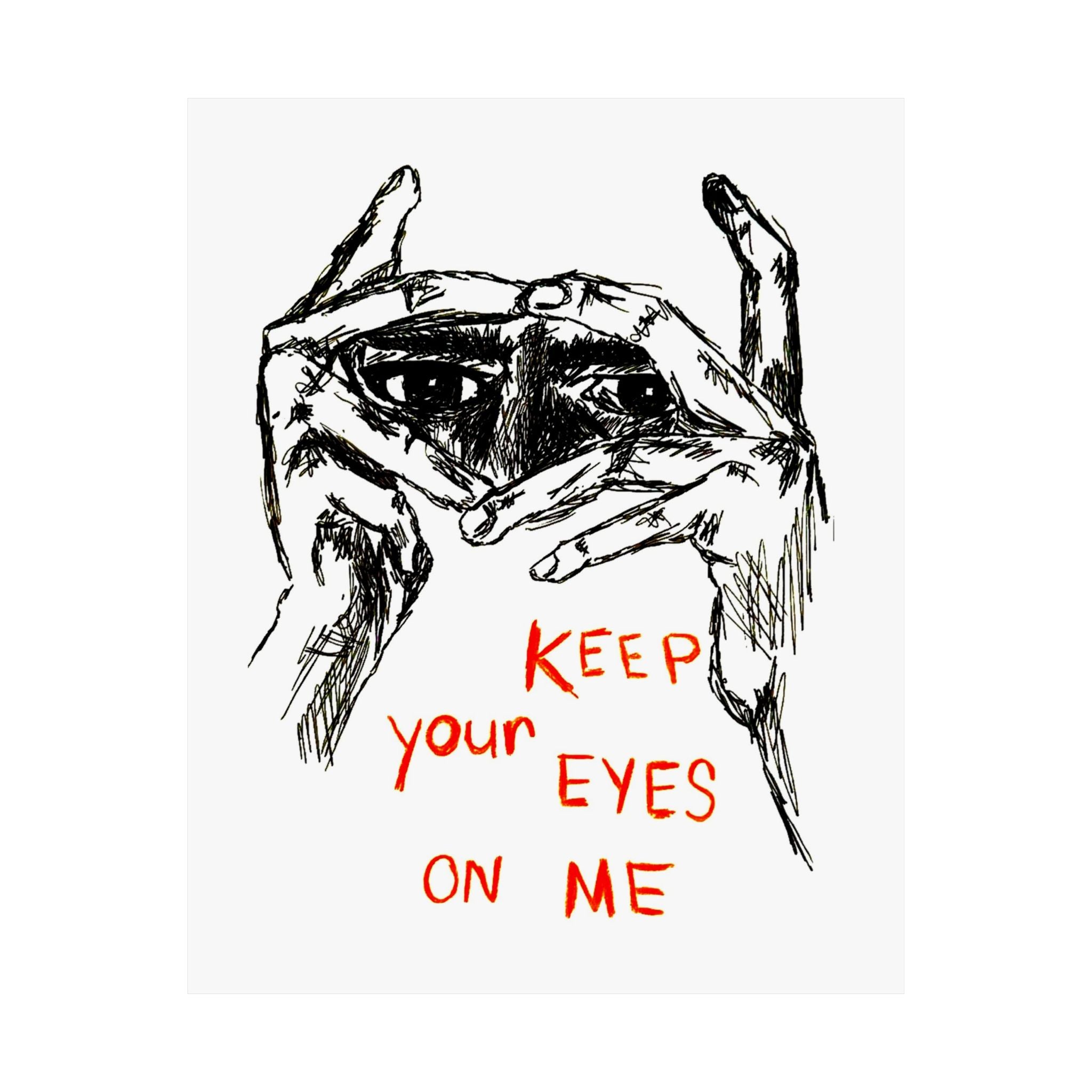 Keep Your Eyes On Me Print