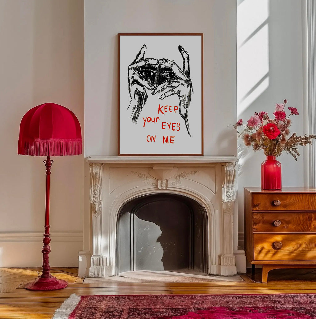 Keep Your Eyes On Me Print